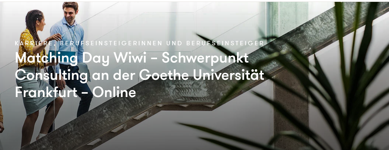 Matching Day Wiwi – Schwerpunkt Consulting an der Goethe Universität Frankfurt – Online